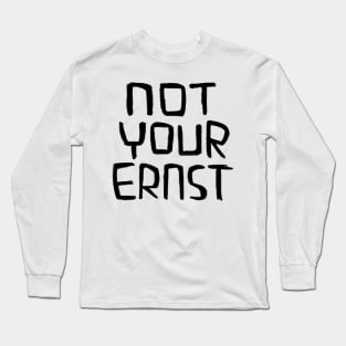 Not Your Ernst, German Idiom, Denglish Long Sleeve T-Shirt